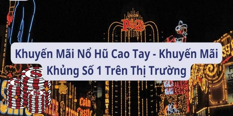 Khuyến mãi sảnh cược nổ hũ rất hấp dẫn