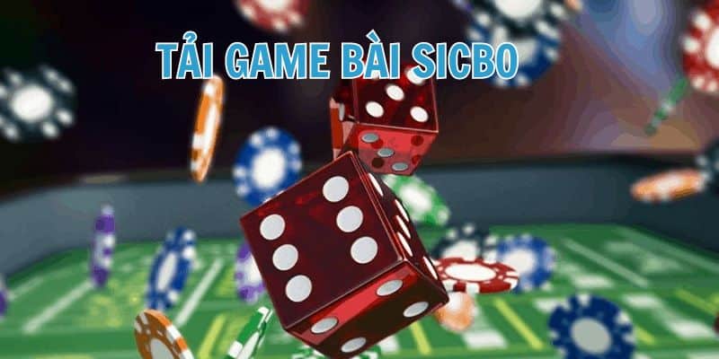 Tải game bài Tài xỉu Sicbo về thiết bị để trải nghiệm